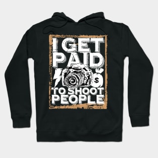 'I Get Paid to Shoot People' Awesome Photography Gift Hoodie